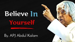 Believe in Yourself - By. APJ Abdul Kalam | APJ Abdul Kalam status | Inspirational status