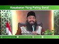 Kesabaran Yang Paling Berat - Ustadz Dr Syafiq Riza Basalamah MA