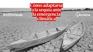 🔴 DEBATE | Cómo adaptarse a la sequía ante la emergencia climática