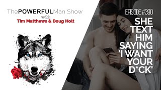 She Texts Him Saying "I Want Your D*ck  - The Powerful Man Show | Episode #390 - Men's Coaching