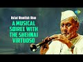 Ustad Bismillah Khan A Musical Soiree With The Shehnai Virtuoso | Indian Classical Relaxation Music