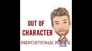 Out of Character - Prepositional Phrase (220) Three Meanings - English Tutor Nick P