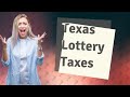 Do lottery winners pay taxes in Texas?