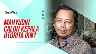 Disebut jadi Kepala Otorita IKN, Mahyudin: Saya Tak Mau Berandai-Andai