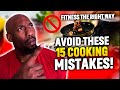 Lose Weight Faster by Learning and Avoiding These 15 Cooking Mistakes