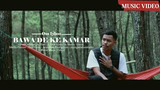 Om Iyhoo-BAWA DE KE KAMAR (Official Music Video)