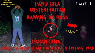 PADU GILA (MISTERI HUTAN RAWANG BY PASS) PARANORMAL ARAZS COLLAB KILL \u0026 USTADZ WAN PARA PART 1/3