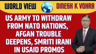 US Army to Withdraw from Nato Nations, Afgan Trouble Deepens, Smriti Irani in USAID Promos