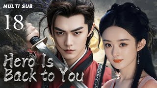 MUTLISUB【Hero Is Back to You】▶EP 18 💋Zhao Liying  XuKai Xiao Zhan  Zhao Lusi Wang Yibo  ❤️Fandom