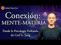 Conexión: Mente-Materia desde la Psicología Profunda de Carl G. Jung