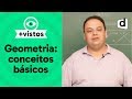 GEOMETRIA: CONCEITOS BÁSICOS | MATEMÁTICA | DESCOMPLICA