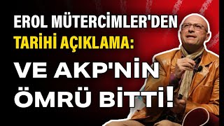 Erol Mütercimler'den tarihi açıklama: AKP'nin ömrü bitti dedi ve açıkladı...