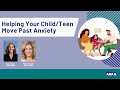 Helping Your Child or Teen Move Past Anxiety | Mental Health Webinar