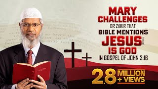 Mary Challenges Dr Zakir that Bible mentions Jesus (pbuh) is God in Gospel of John 3:16