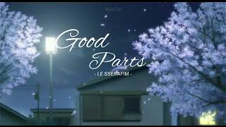 [Vietsub] Good Parts (when the quality is bad but I am) - LE SSERAFIM (르세라핌)