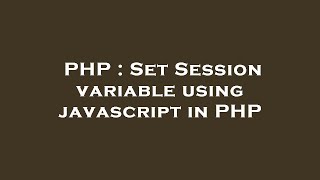 PHP : Set Session variable using javascript in PHP
