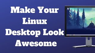 Make Your Linux Desktop Look Awesome