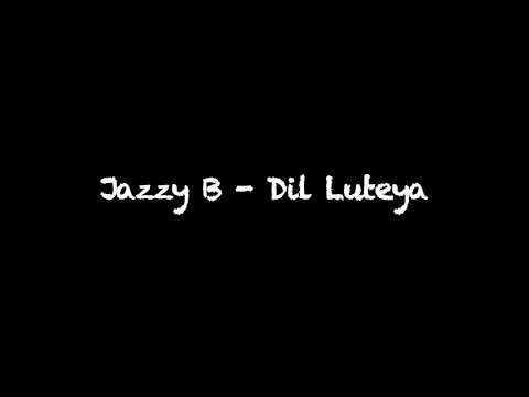 Jazzy B - Dil Luteya (Lyrics) - YouTube