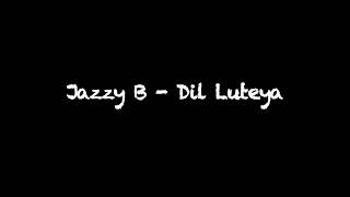 Jazzy B - Dil Luteya Lyrics