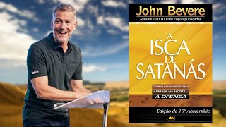 A Isca de Satanás - Como livrar-se de uma armadilha mortal,  a ofensa - John Bevere