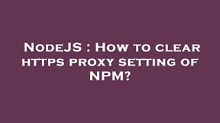 NodeJS : How to clear https proxy setting of NPM?