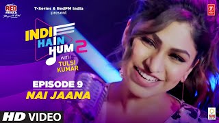 Song EP 9: Nai Jaana | Indie Hain Hum Season 2 | @tulsikumarofficial