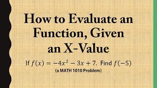 How to Evaluate an Function, Given an X-Value (a MATH 1010 Problem)