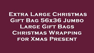 Extra Large Christmas Gift Bag 56x36 Jumbo Large Gift Bags Christmas Wrapping for Xmas Presen Review