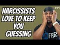 Why narcissists LOVE to keep you GUESSING