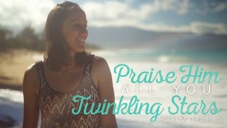 Psalm 148:1-5  - Praise Him, All You Twinkling Stars! | Rebecca Beralas