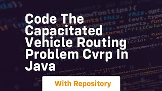 Code the capacitated vehicle routing problem cvrp in java