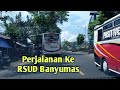 Perjalanan dari Sokaraja ke RSUD Banyumas