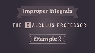 Improper Integrals, Example 2