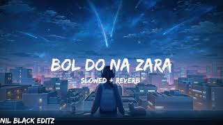 Bol Do Na Zara [Slowed + Reverb] Armaan Malik | Bollywood hindi lofi song💖💕✨