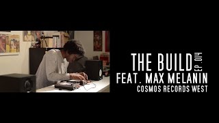 The Build ep.014 feat Max Melanin inside Cosmos Record West