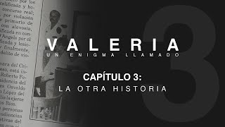 Un enigma llamado Valeria | Capítulo 3: la otra historia