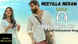 Neeyilla Neram - Luca Movie - Malayalam Lofi - Luca Movie - Tovino Thomas - Lofi Mallu .