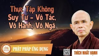 Thực Tập Không Suy Tư - Vô Tác, Vô Hành, Vô Ngã  - Thầy Thích Nhất Hạnh thuyết giảng