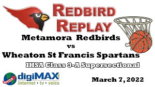 2021-2022 Redbird Replay Basketball: Metamora vs Wheaton (Super Sectional) - March 7, 2022