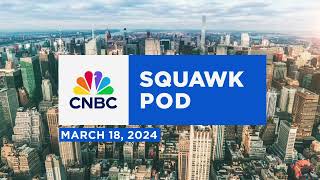 Squawk Pod: AI tech talks & a steel deal - 03/18/24 | Audio Only