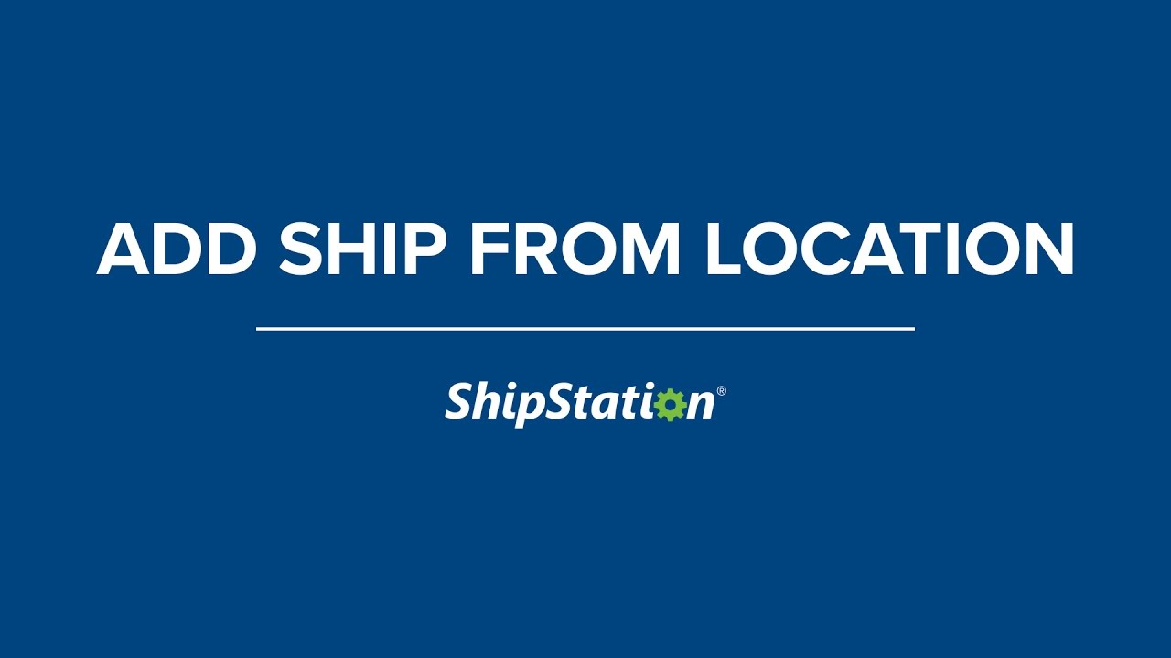Add A Ship From Location In Shipstation Youtube