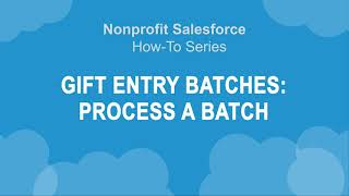 Nonprofit Salesforce How-To-Series: NPSP Gift Entry: Process a Batch