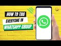 How to Tag Everyone in WhatsApp Group