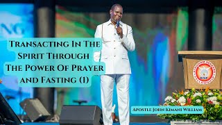 Transacting in the Spirit Through The Power Of Prayer and Fasting (1) II Apostle John Kimani William