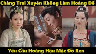 Tự nhiên phải làm Hoàng Đế | Phim xuyên không