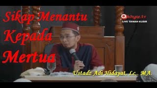 Sikap Menantu Kepada Mertua Ustad Adi Hidayat, Lc., MA.