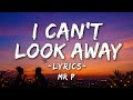MR P  - I CAN'T LOOK AWAY LYRICS 
