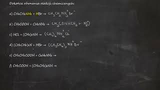 Dokończ równania reakcji chemicznych: a) CH₃CH₂NH₂ + HBr → b) CH₃COOH + CH₃NH₂ →c) HCl + (CH₃)₂NH →