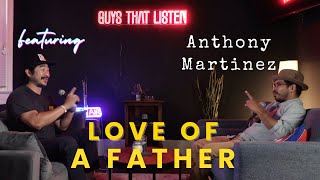 How Fatherhood Saved My Life | Guys That Listen ft. Anthony Martinez