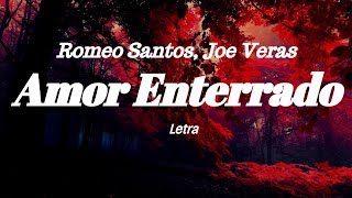 Romeo Santos, Joe Veras -  Amor Enterrado  (Letra)